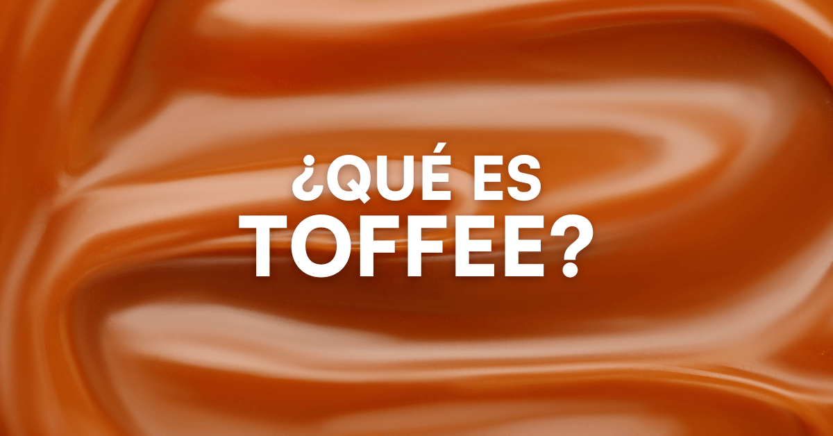¿Qué es toffee? El sabor que conquistó el mundo... 